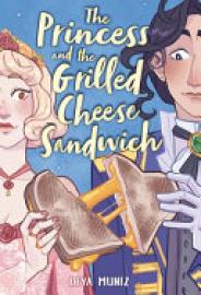 Cover image for The Princess and the Grilled Cheese Sandwich (a Graphic Novel)