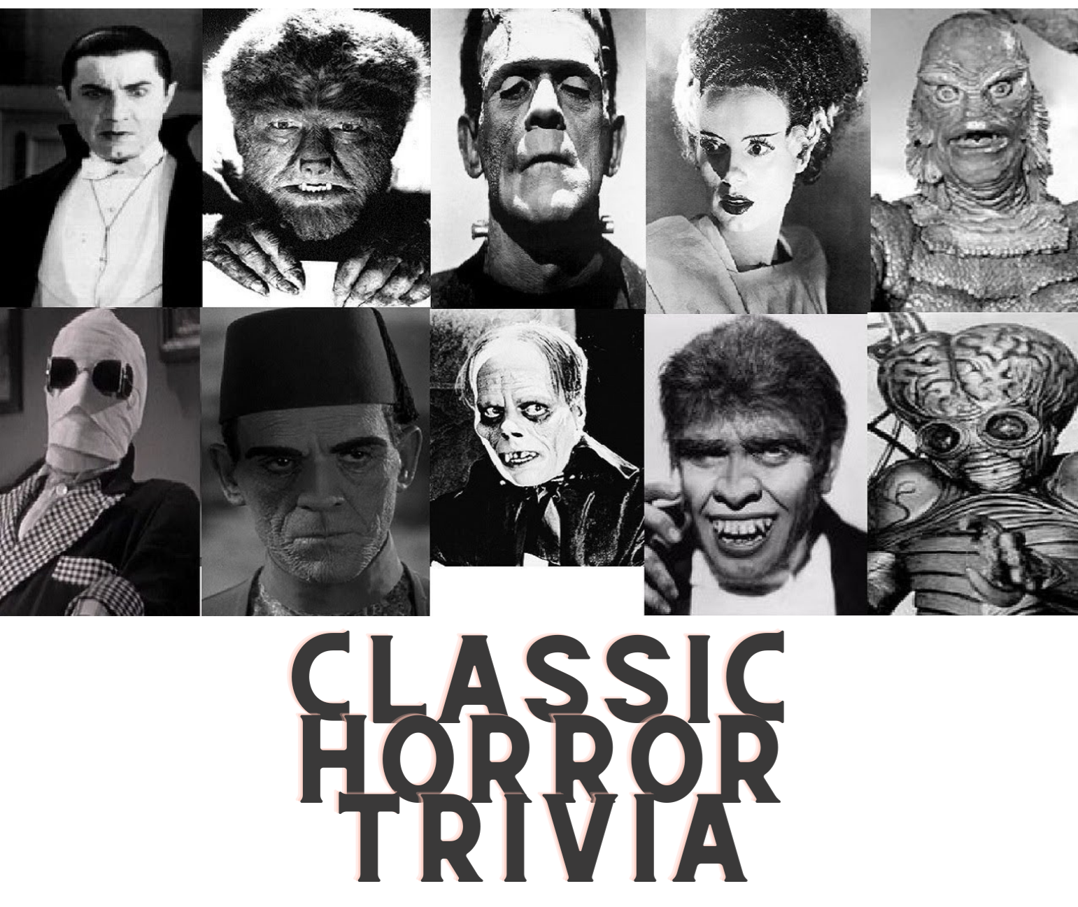 Classic Horror Trivia poster with multiple classic horror film stars in black and white background. 