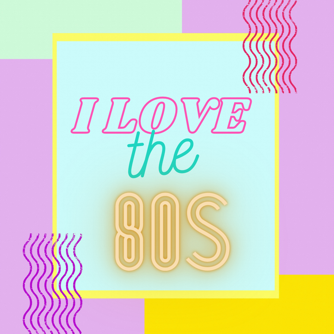 Multicolor picture saying I Love the 80s