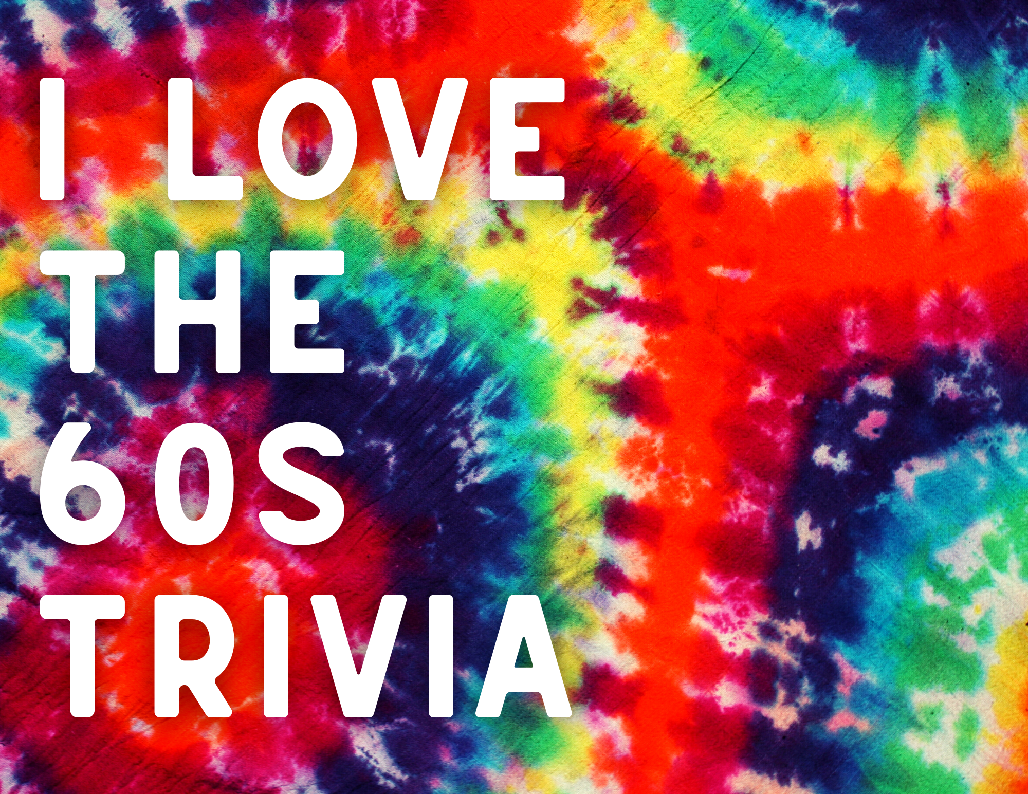 I Love the 60s Trivia in white text against a multi color tie dye pattern background