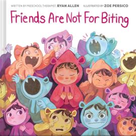 Cover image for Friends Are Not for Biting (A Gentle Parenting Guide Picture Book Series for Kids)