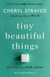 Cover image for Tiny Beautiful Things (10th Anniversary Edition)