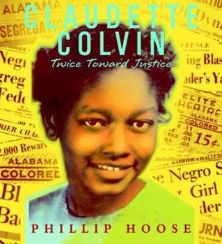 Claudette Colvin: Twice Toward Justice by Phillip Hoose